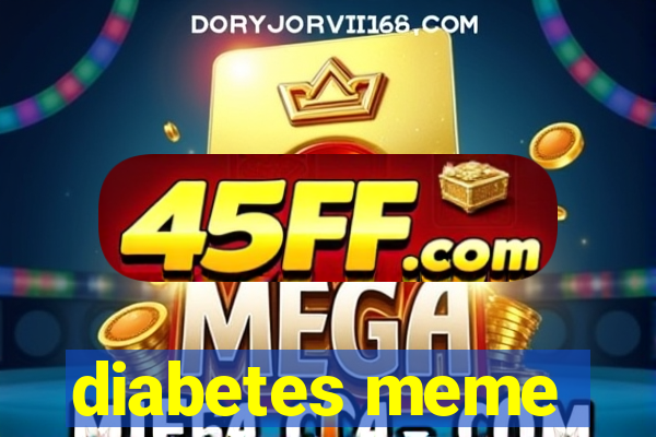 diabetes meme